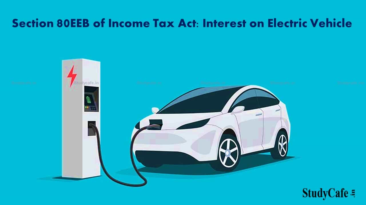 Section 80EEB of Income Tax Act: Interest on Electric Vehicle