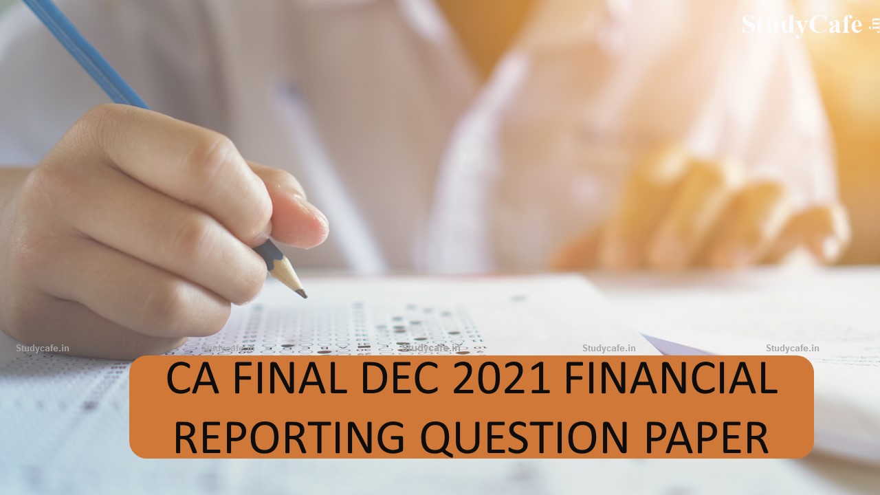 CA Final Dec 2021 Financial Reporting Question Paper