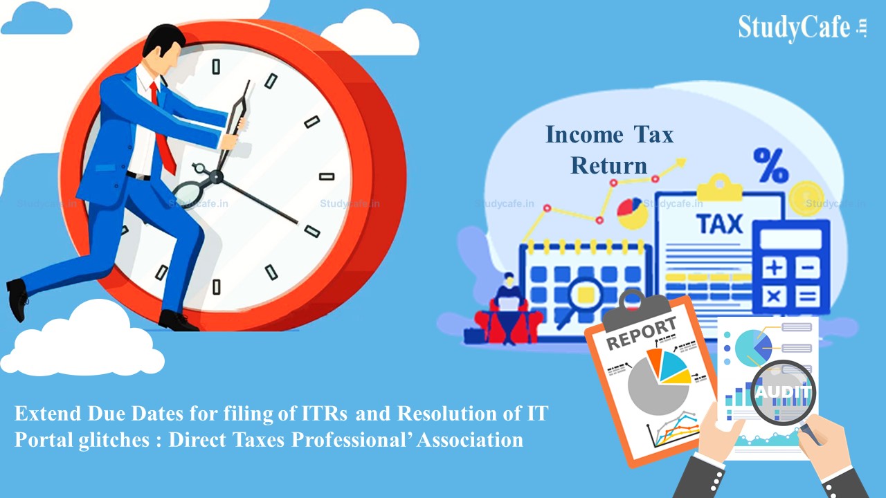 Extend Due Dates for filing of ITRs and Resolve pending glitches in Income Tax Portal