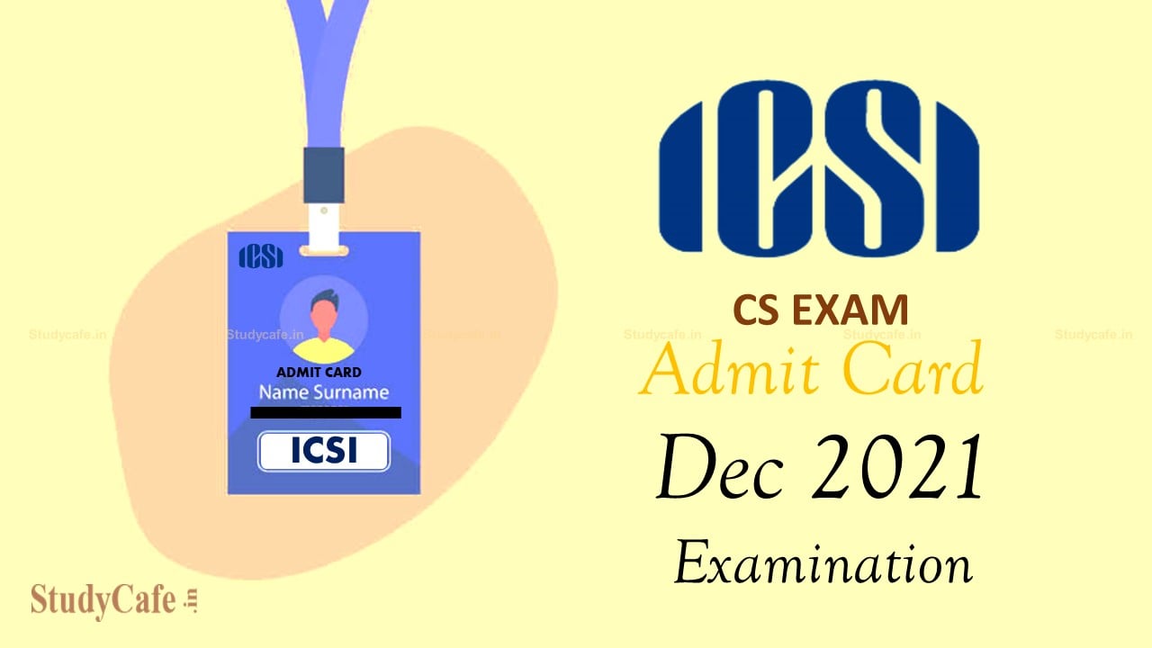 ICSI issues E-Admit Card for CS Foundation Exam Dec 2021