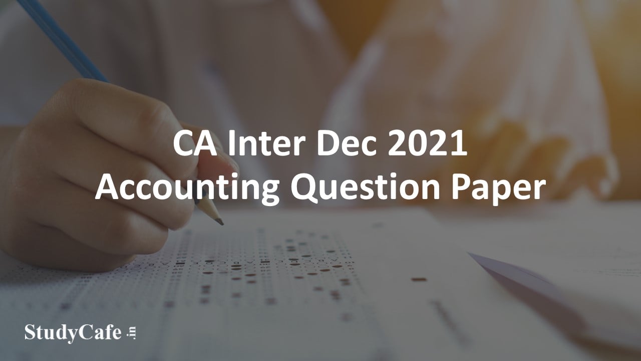 CA Inter Dec 2021 Accounting Question Paper