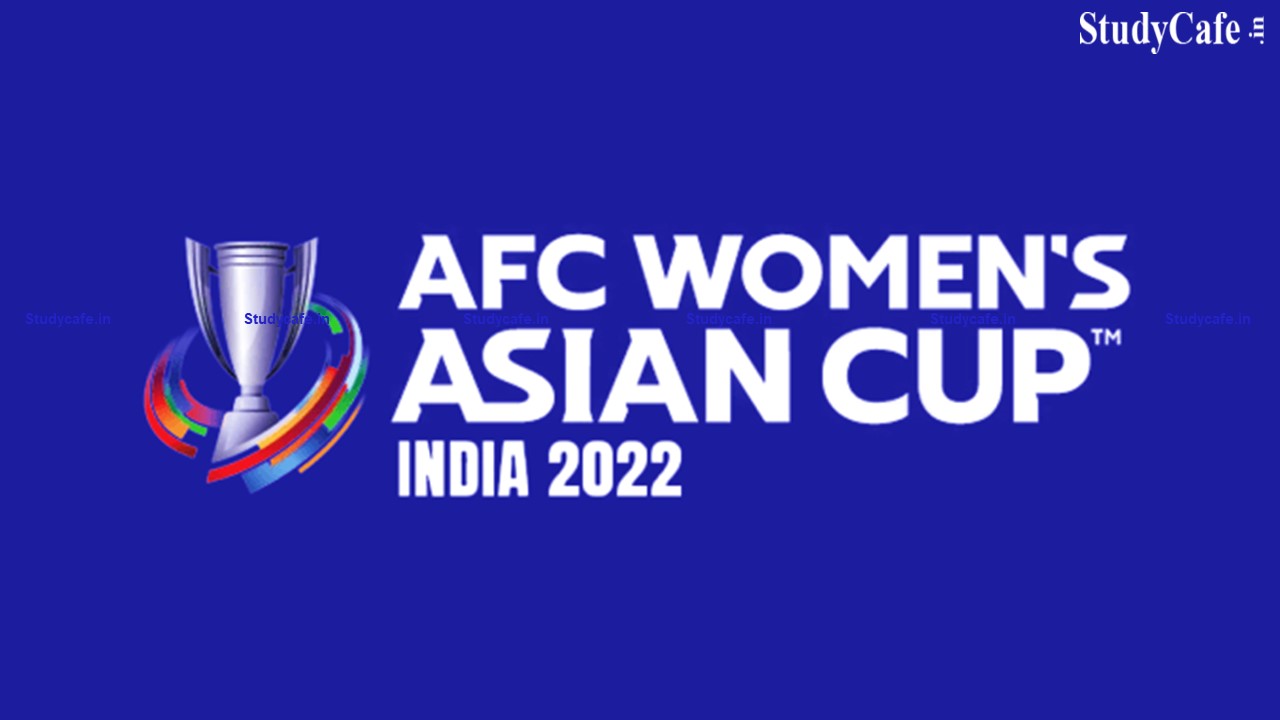 CBIC Seeks to Exempt BCD and IGST on Goods Imported For AFC Womens Asian Cup 2022