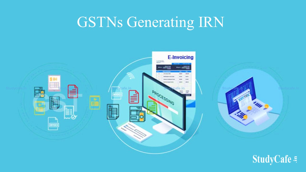 NIC Issued List of GSTNs Generating IRN