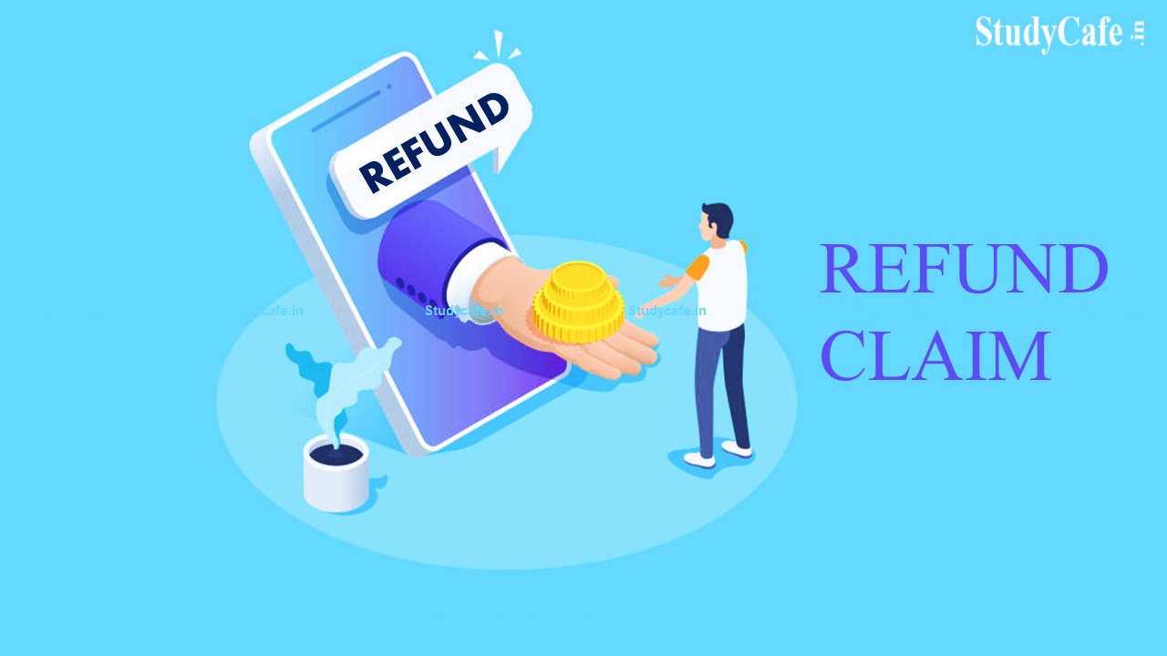 Substantive Benefit of Refund Claim Cannot be Denied on Technical Reasons