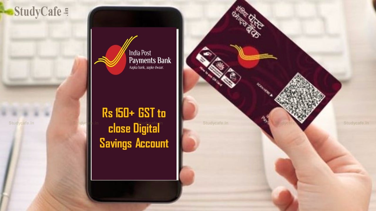 India Post Payments Bank Would Levy Rs 150 Plus GST to Close Savings Account