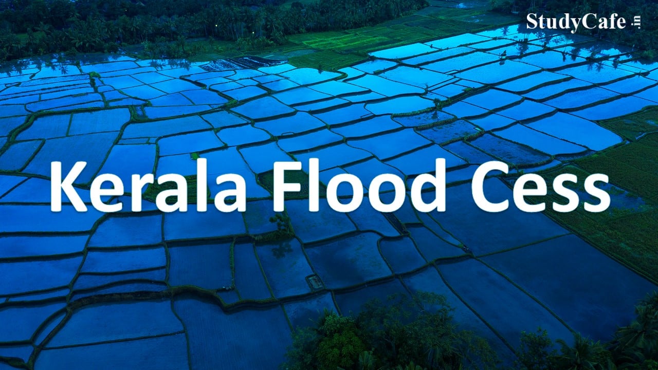 Kerala Flood Cess Annual Return Filing Due Date Extended till April 30, 2022