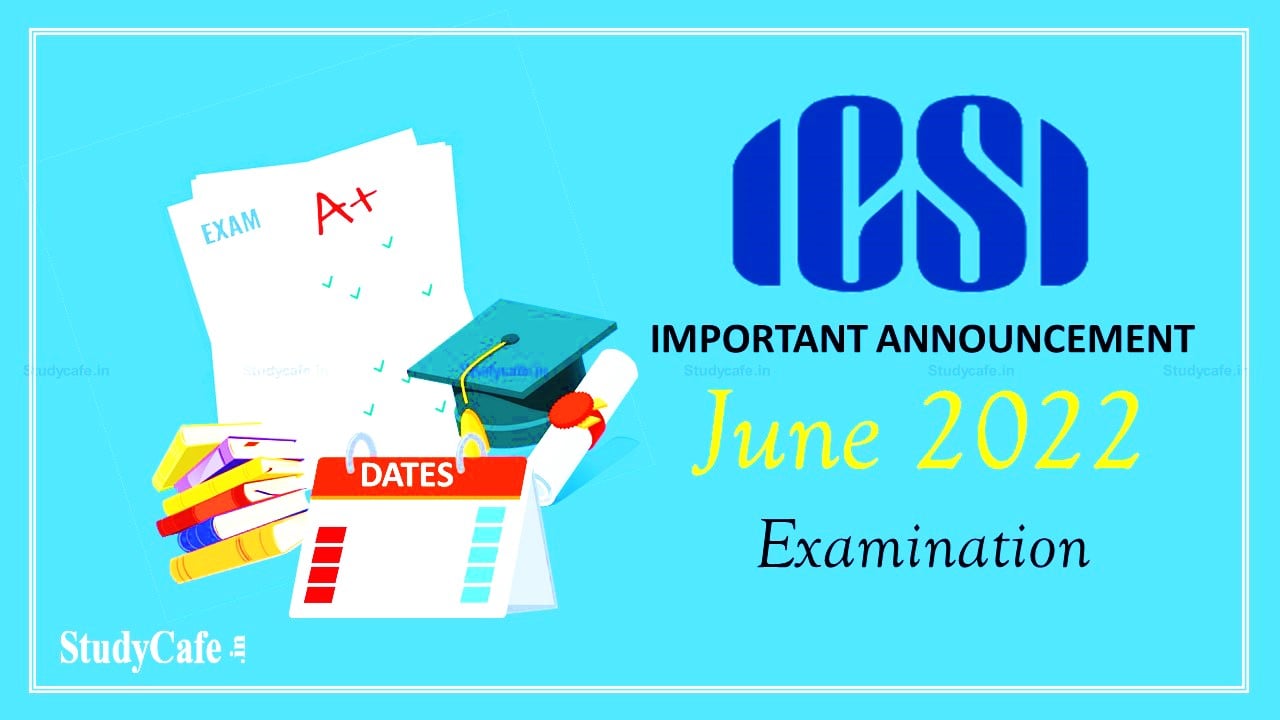 ICSI Announces Important Dates for June 2022 Examination
