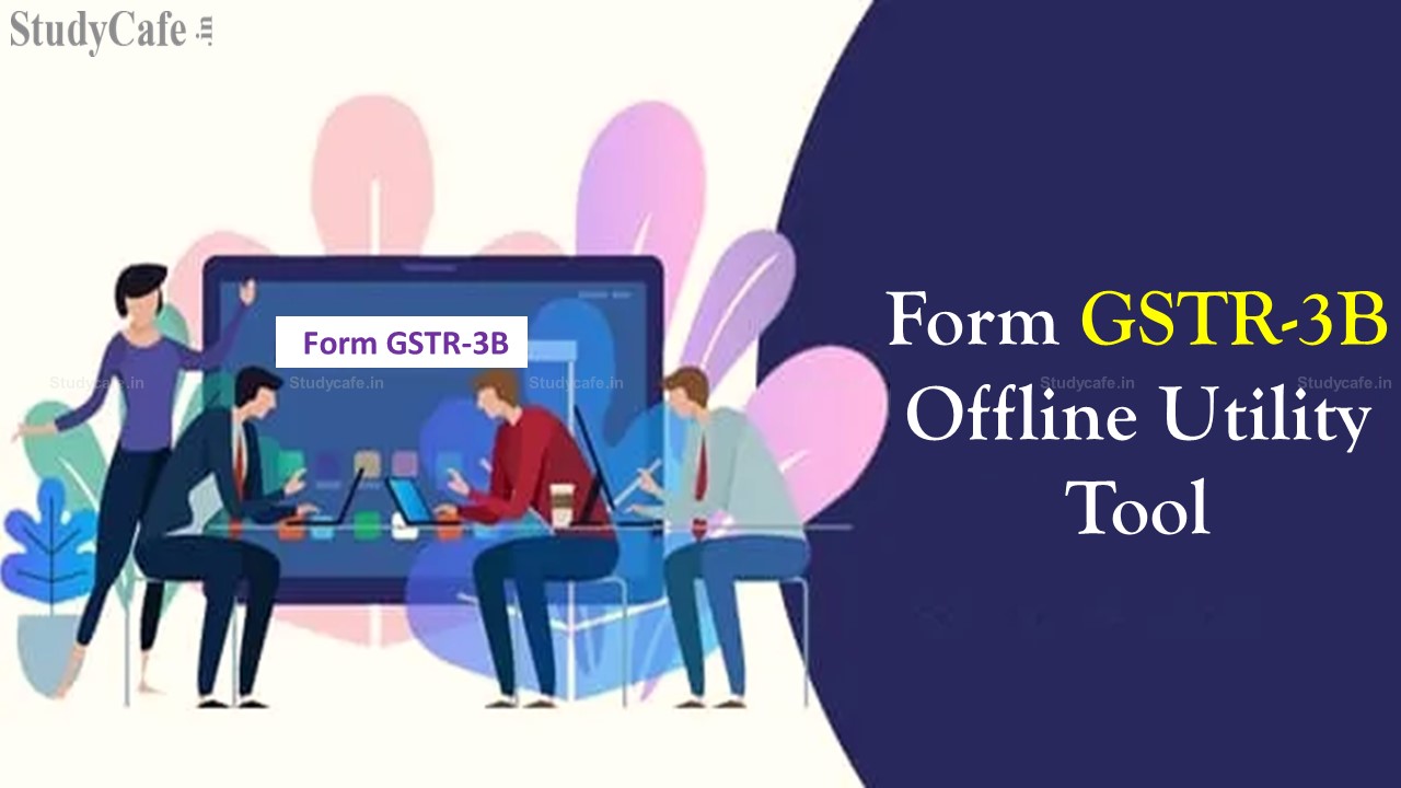 GSTR 3B Excel Tool: How to Prepare Form GSTR-3B offline, using the Offline Utility tool by GSTN