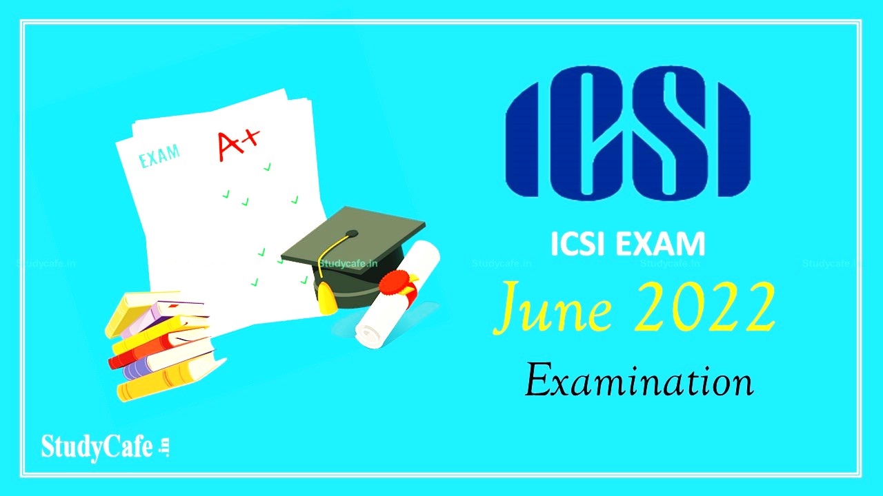 ICSI Re-opens Online Window for CS Professional Students to change Elective and Optional Subject for June 2022 Exam