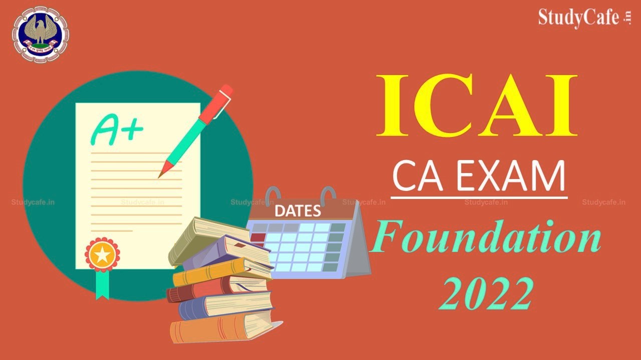 ICAI Notifies Revised Schedule of CA Foundation May 2022 Examinations