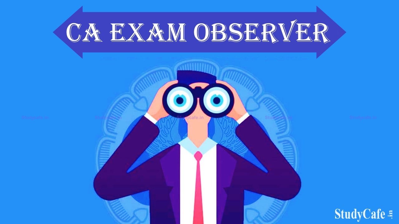 ICAI May 2022 Exam Observer portal will be Live from 3rd May