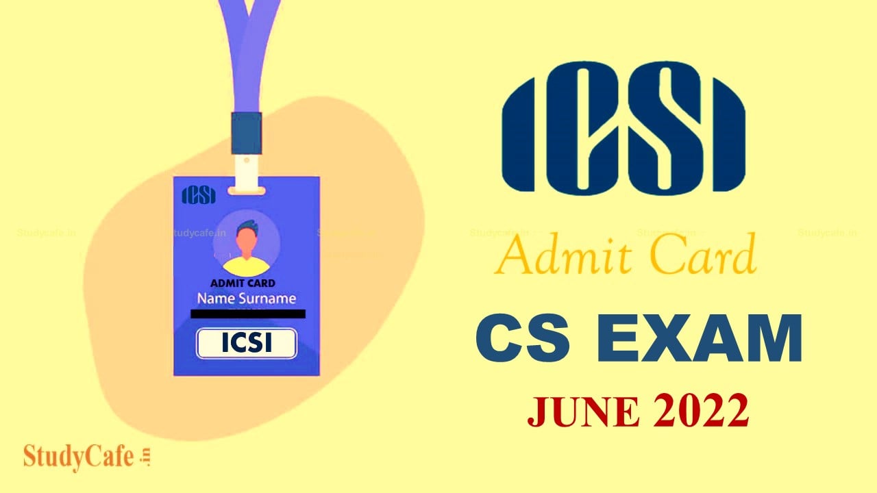 ICSI issues Admit Card for CS Exam June 2022