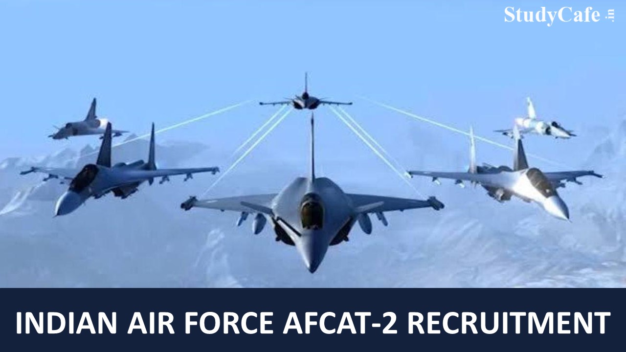 Indian Air Force (AFCAT) Recruitment 2022 Notification; Check Post Details,  Eligibility & How to Apply