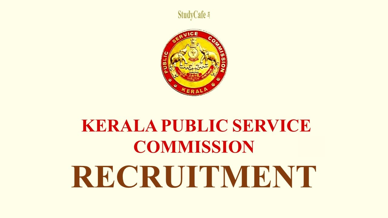 Kerala Public Service Commission: Check Post, Qualification, How to Apply & Pay Scale
