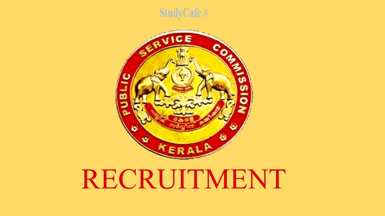 Kerala Public Service Commission (KPSC) Recruitment 2022; Check Details, Post & How to Apply