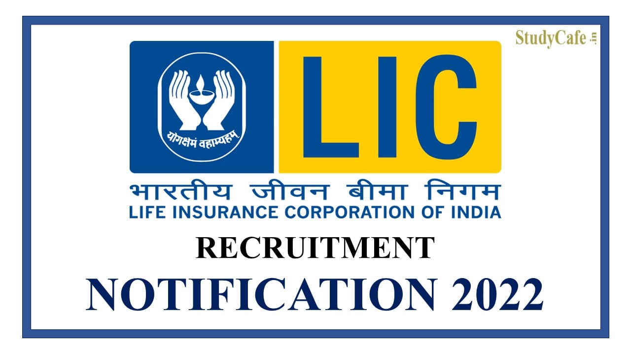 LIC Recruitment Notification 2022; Check Post Details, Eligibility, How to Apply
