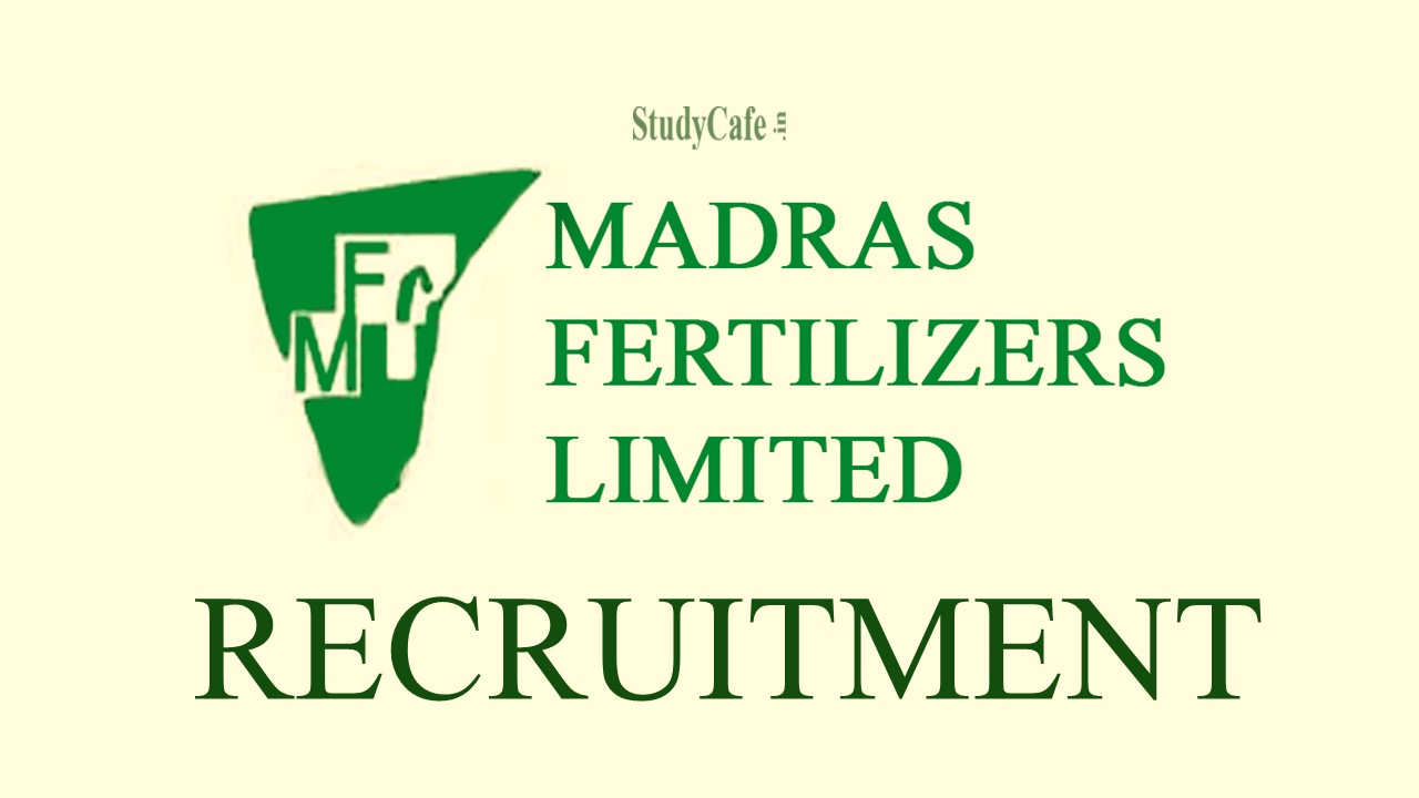 Madras Fertilizers Ltd (Govt Undertaking) Recruitment; Check Post Description, Responsibility, Pay Scale & How to Apply