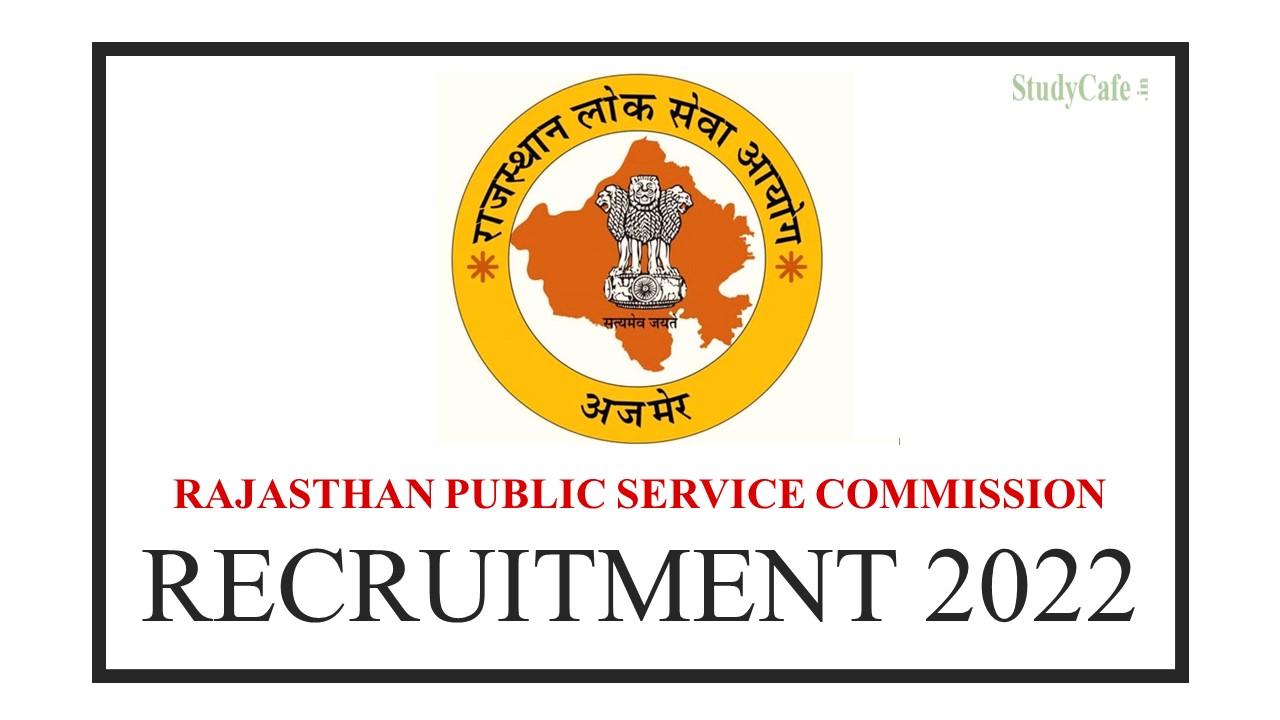Rajasthan Public Service Commission (RPSC) Recruitment 2022; Check Post Details, Eligibility & How to Apply