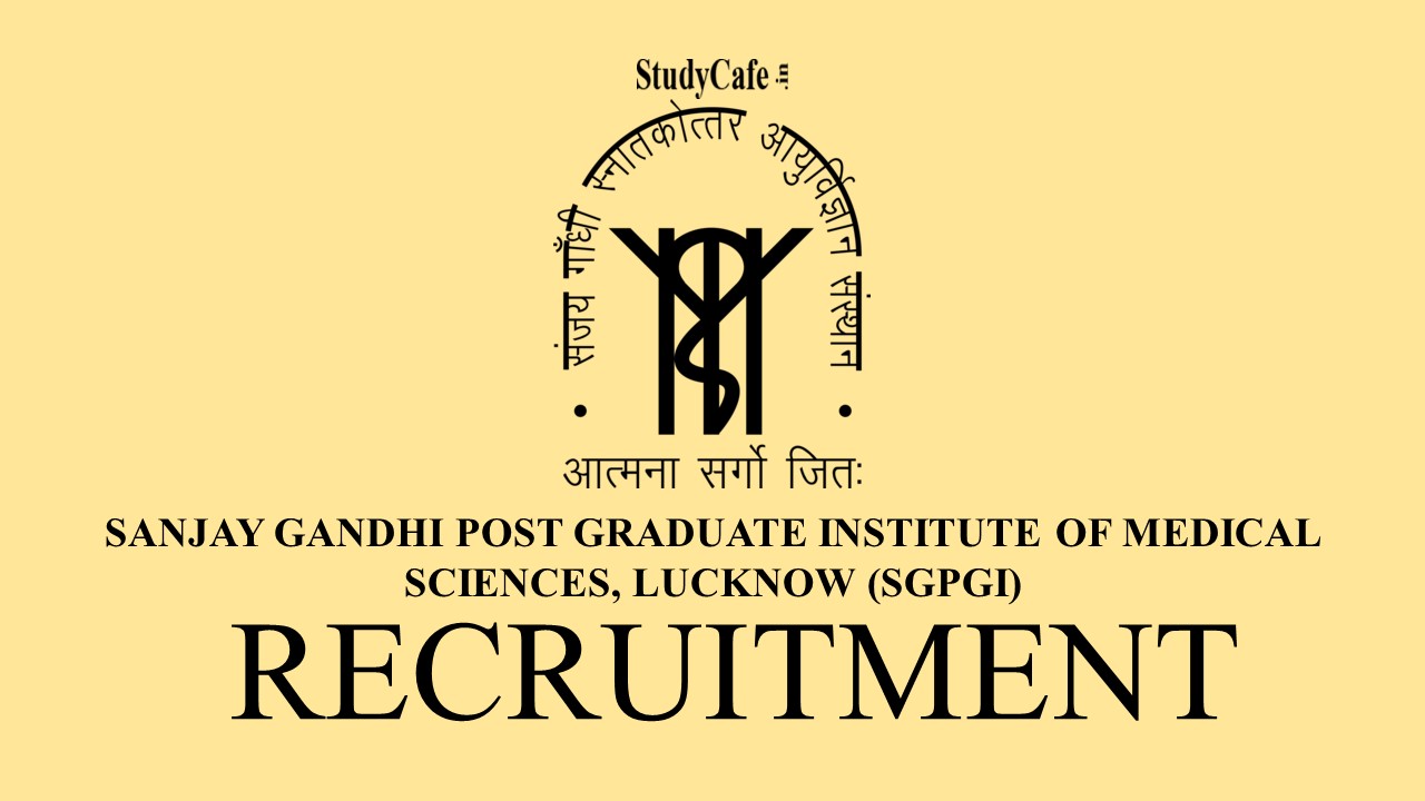 SGPGIMS Recruitment 2022, Monthly Salary Rs.67,700; Check Post Name, Essential Qualification & How to Apply