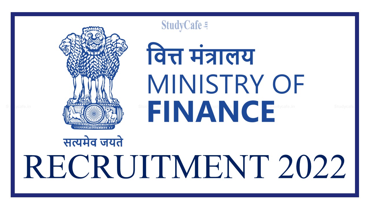 Ministry of Finance Recruitment 2022; Check Post, Important Date, Selection Process & How to Apply