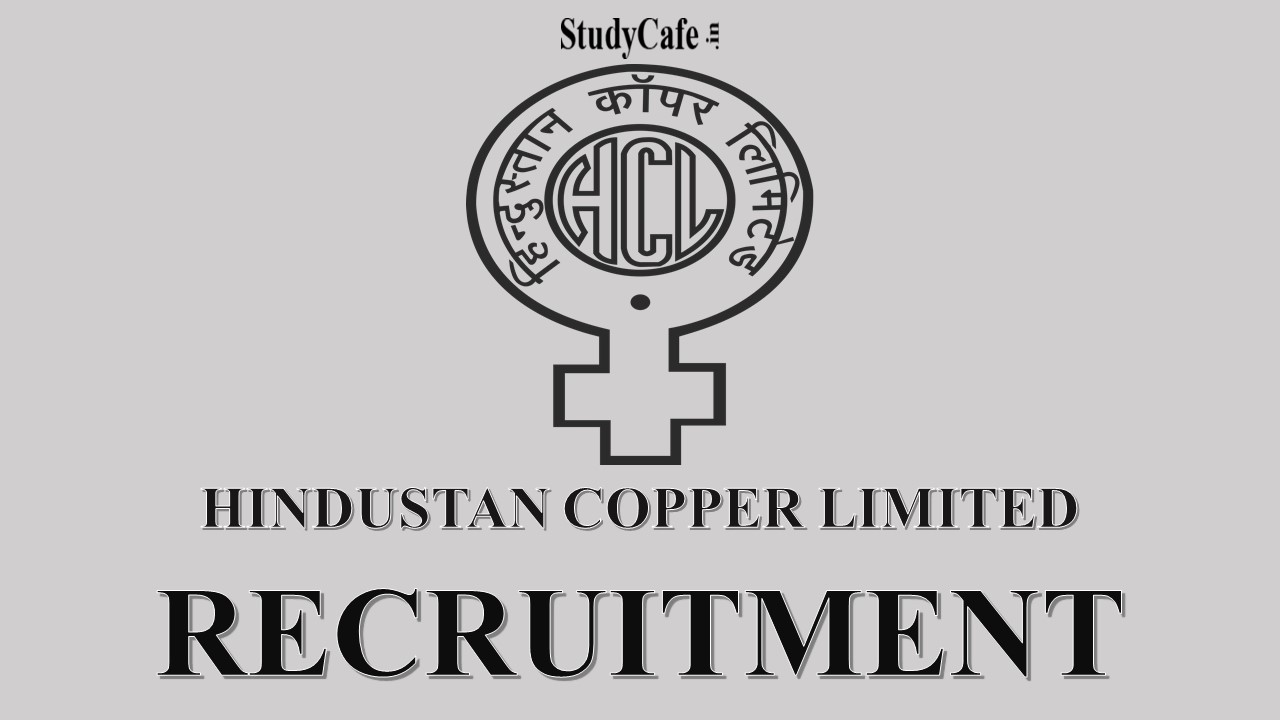 Hindustan Copper Limited (HCL) Recruitment 2022: Check Posts and Other Details here