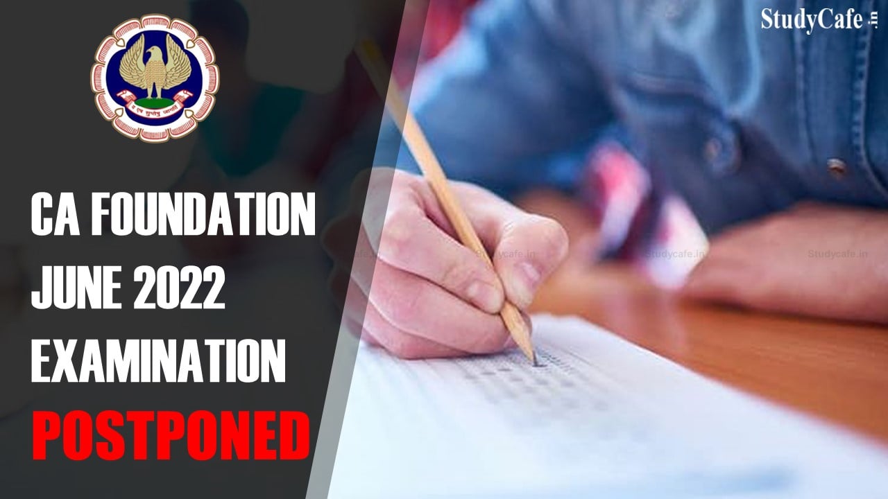 ICAI postponed CA Foundation June 2022 Examination
