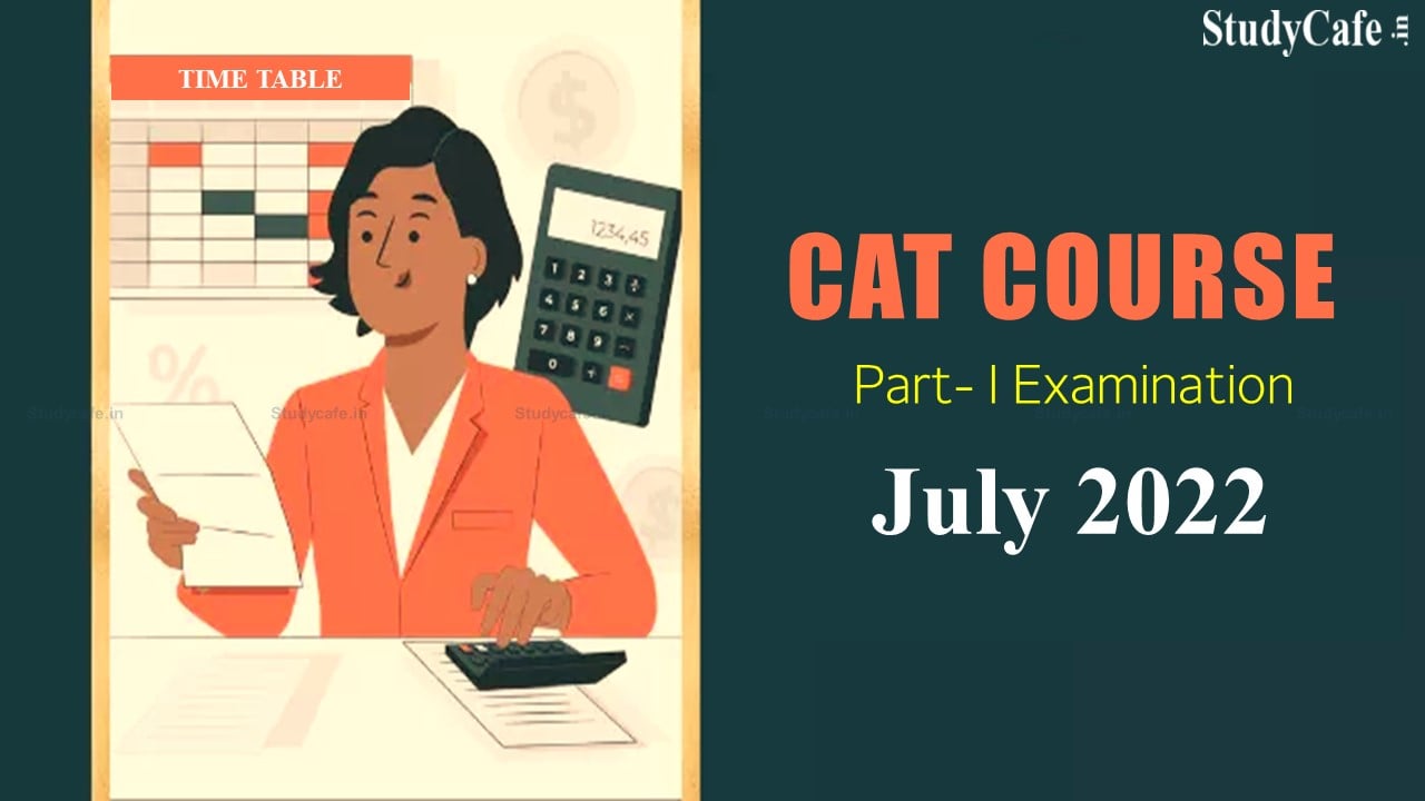ICMAI Released Time Table & Programme for CAT Course July 2022