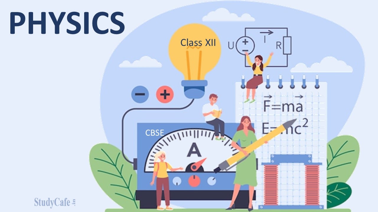 CBSE Class 12 Physics Revised Syllabus 2022-23