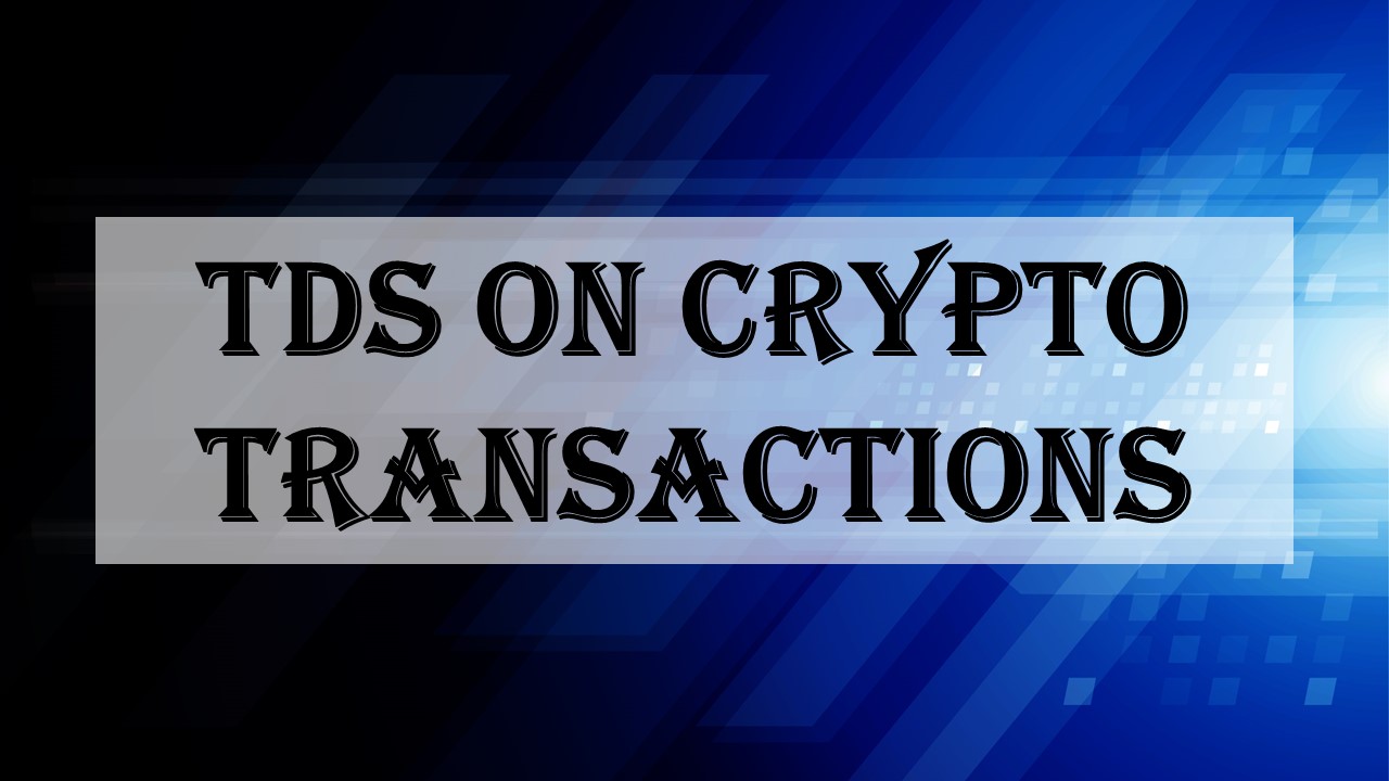 TDS on Crypto Transactions: CBDT issues clarifications on Newly introduced Section 194S