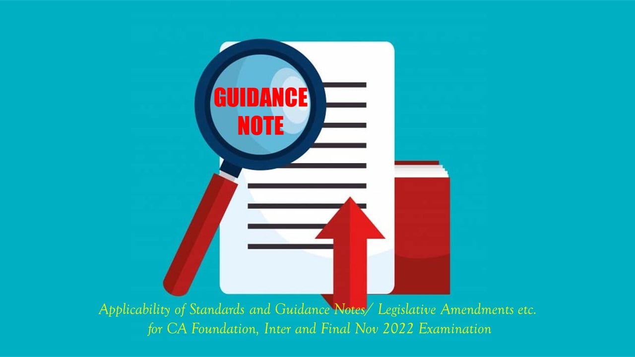 ICAI Notifies Applicability of Standards and Guidance Notes for CA Foundation, Inter and Final Nov 2022 Examination