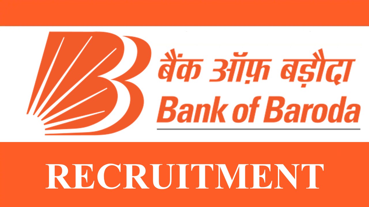 Bank of Baroda Recruitment for Various Posts: 53 Vacancies, Check Post, Qualification and Other Details Here