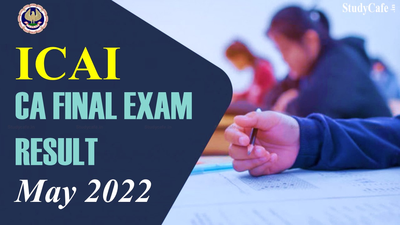 CA Result: CA Final May 2022 Exam Results Likely to be declared on 15th / 16th July 2022