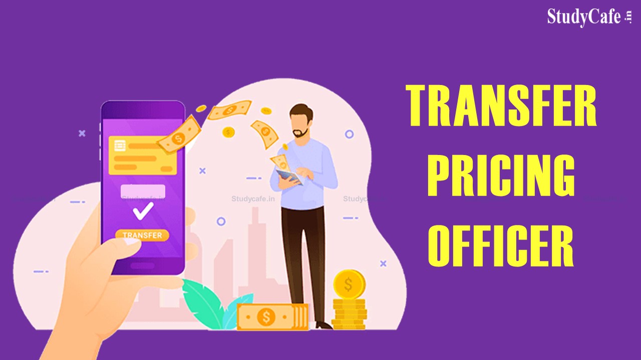 CBDT seeks to Amend Notification No.60/2014 w.r.t Transfer Pricing Officer