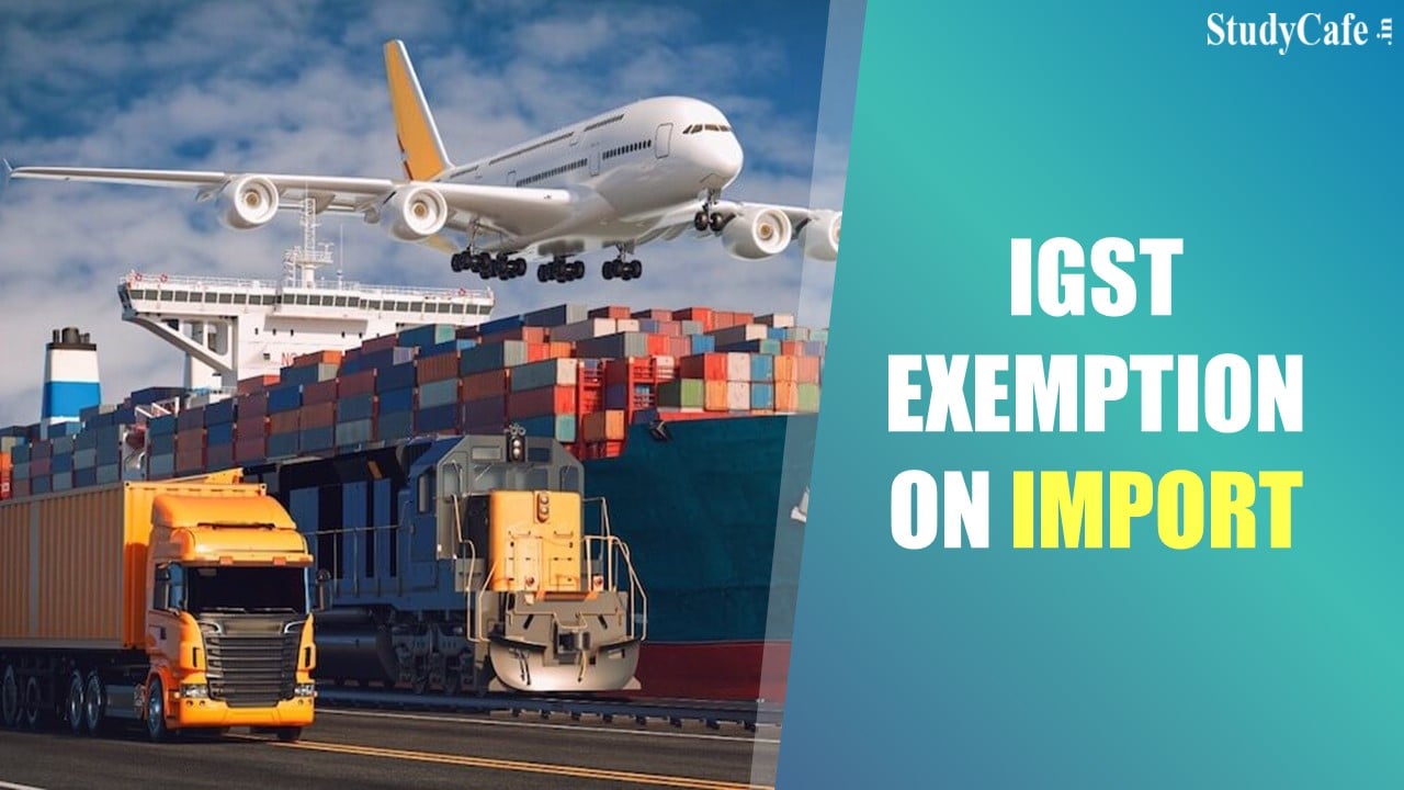 CBIC withdraws IGST Exemption on Import of certain specified goods by Research Institutions