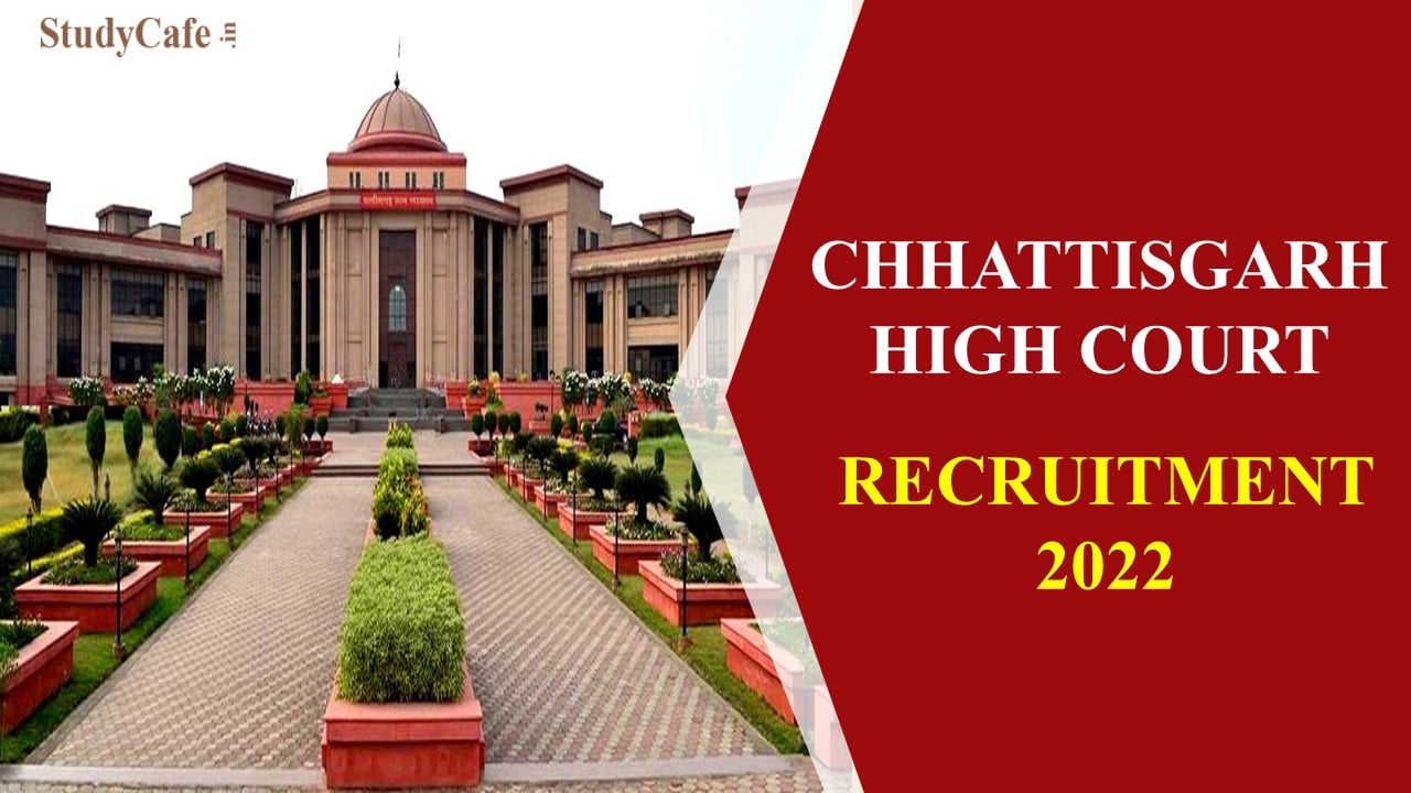 Chhattisgarh High Court Recruitment 2022: Check Post, Qualification, Age and Other Details Here