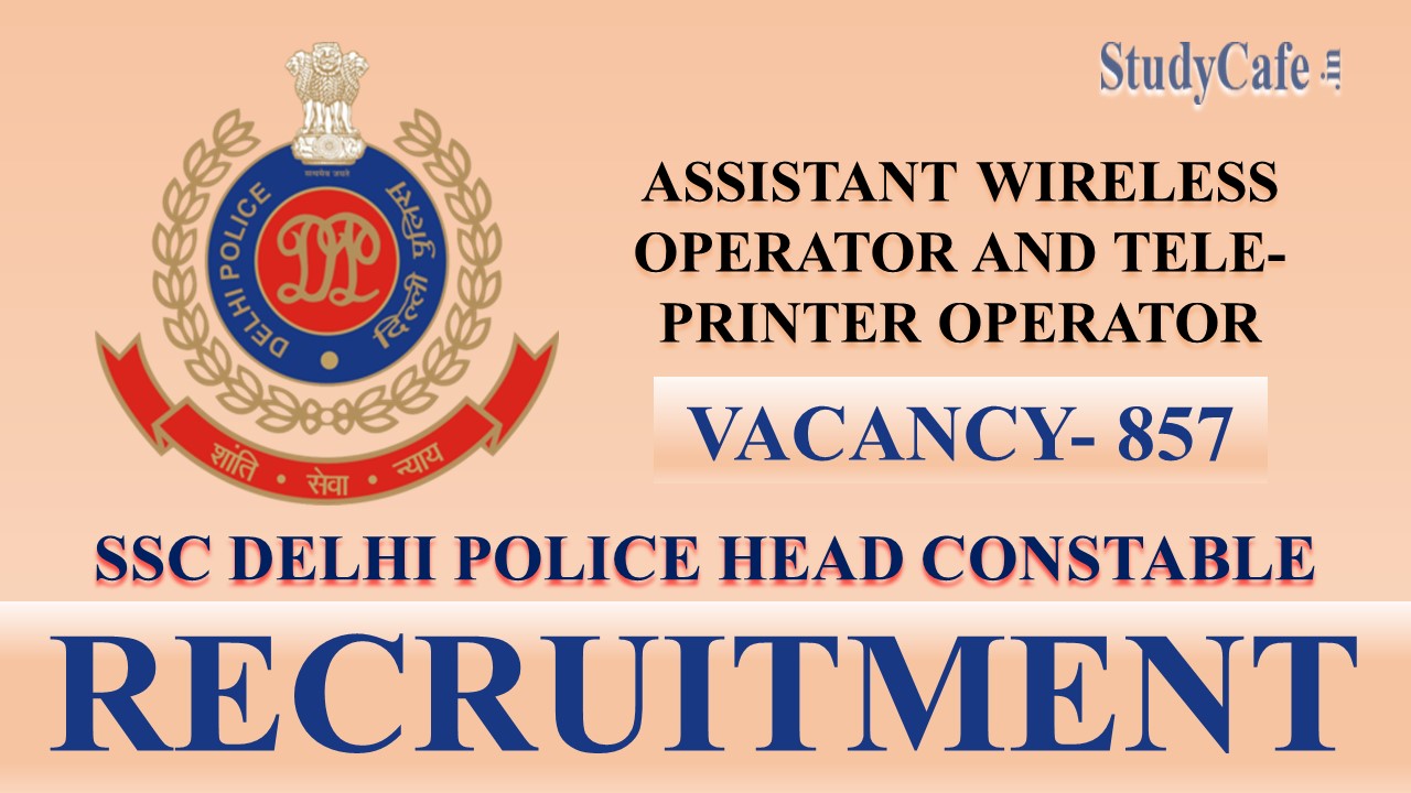 SSC Delhi Police Head Constable (AWO or TPO) Recruitment 2022: Vacancy 857, Salary Up to Rs 81100 Check Post Names, and Other Details Here