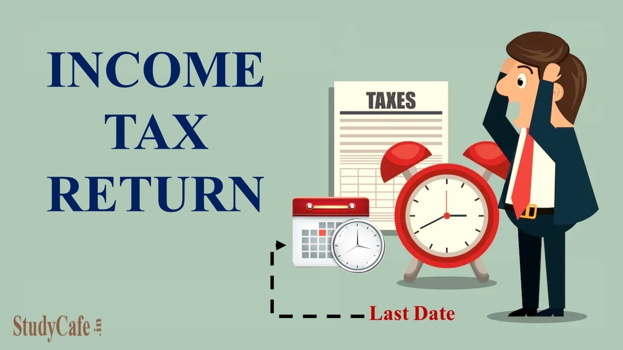 Know the Last Date to File Income Tax Return for FY 2021-22 (AY 2022-23) Here