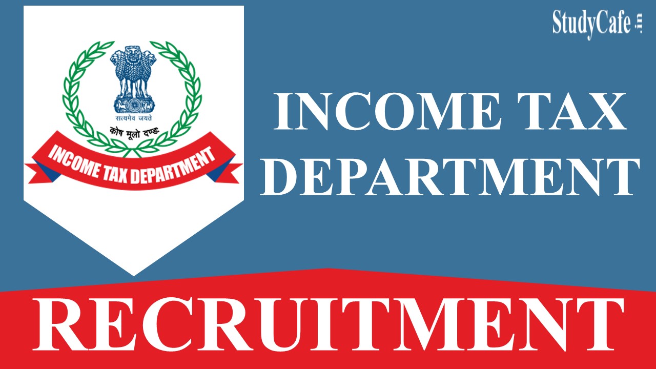 Income Tax Department Recruitment 2022: Check Post Eligibility, Selection Criteria and How to Apply Here
