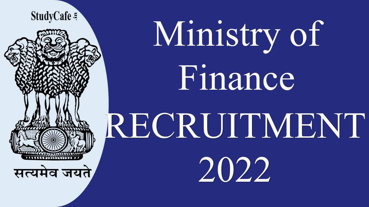 Ministry of Finance Recruitment 2022: Check Post, Qualification, Pay Scale and How to Apply here