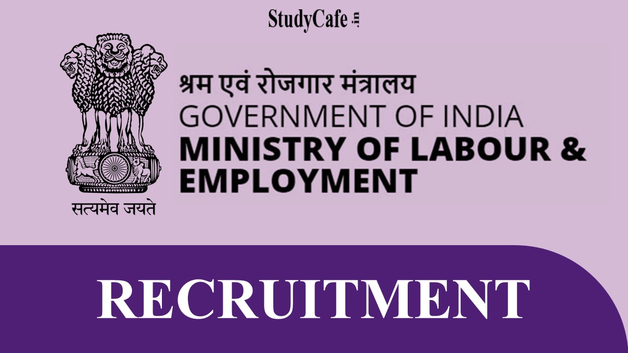 Ministry of Labour and Employment Recruitment 2022: Check Necessary Details Here