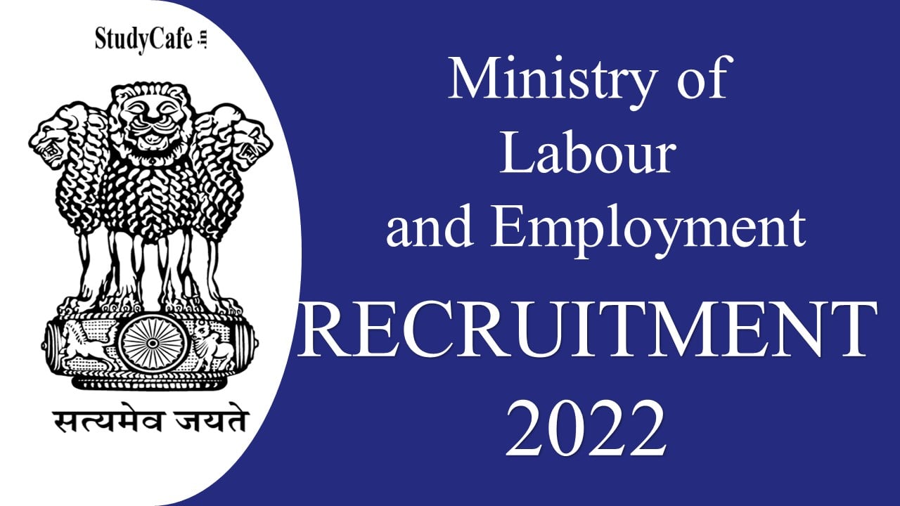 Ministry Of Labour And Employment Recruitment 2022: Check Post, Pay ...