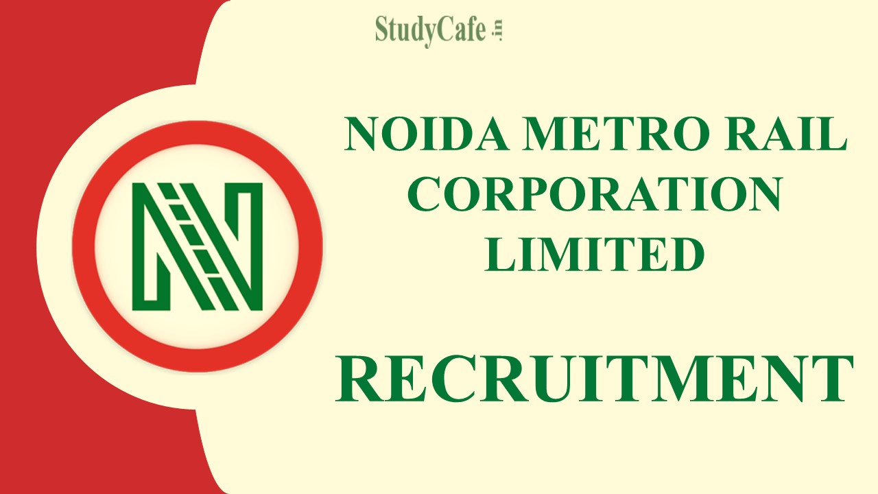 Noida Metro Rail Recruitment 2022: Pay Scale up to 280000, Check Post and Essential Qualifications Here