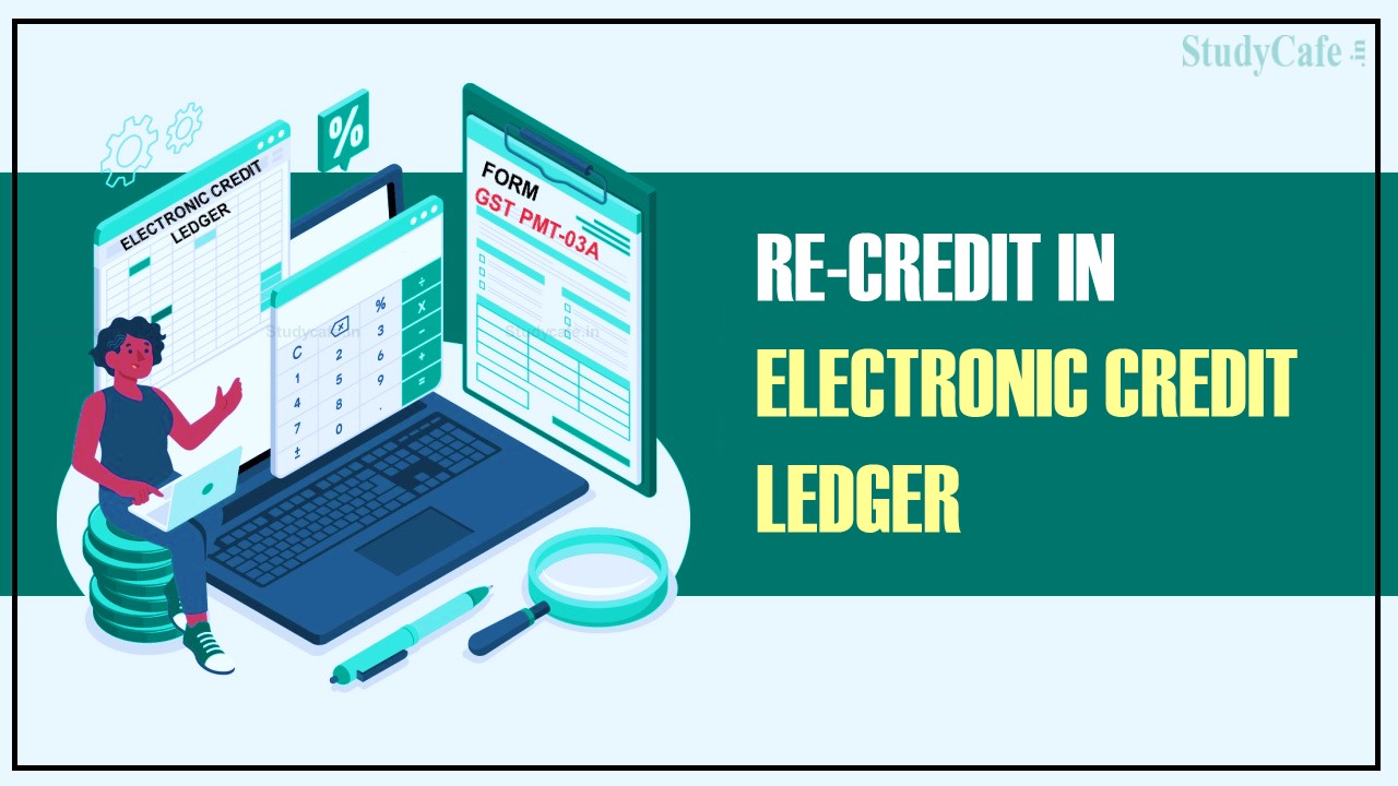 CBIC Prescribes Manner of Re-credit in Electronic Credit Ledger using FORM GST PMT-03A
