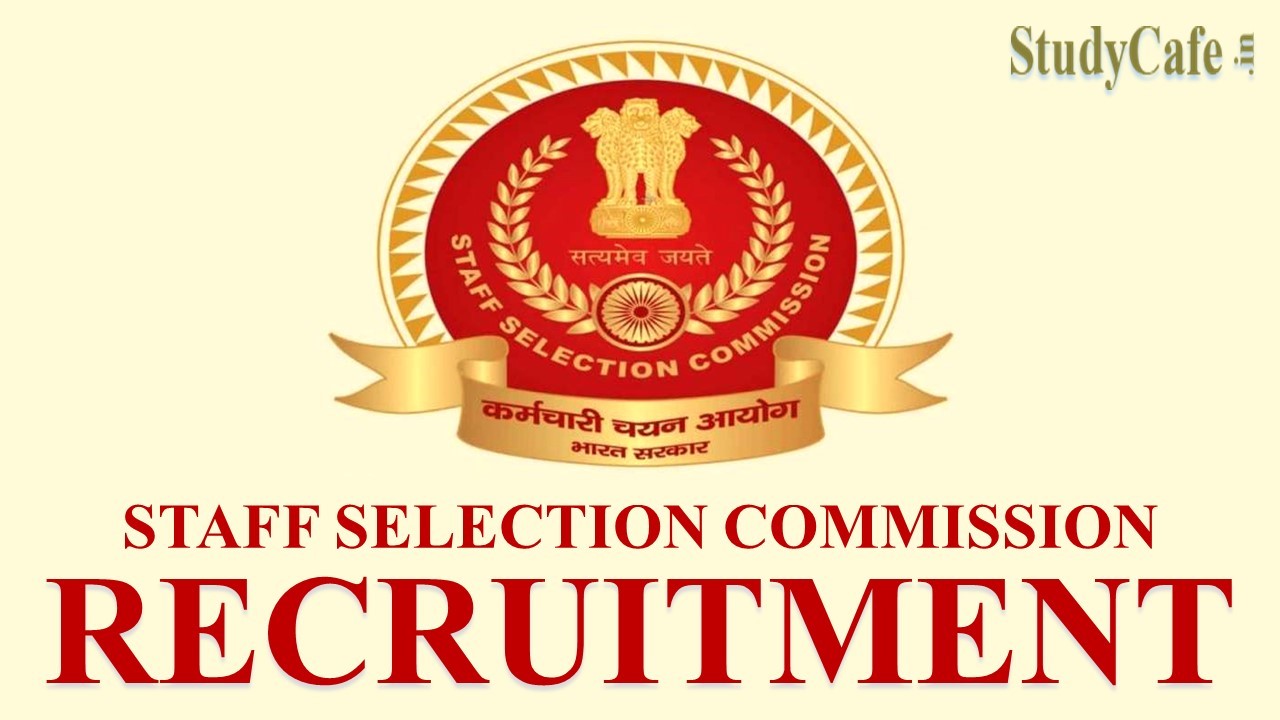SSC Recruitment 2022: Salary Up to Rs.142400, Check Post, Eligibility Criteria and How to Submit Application Form