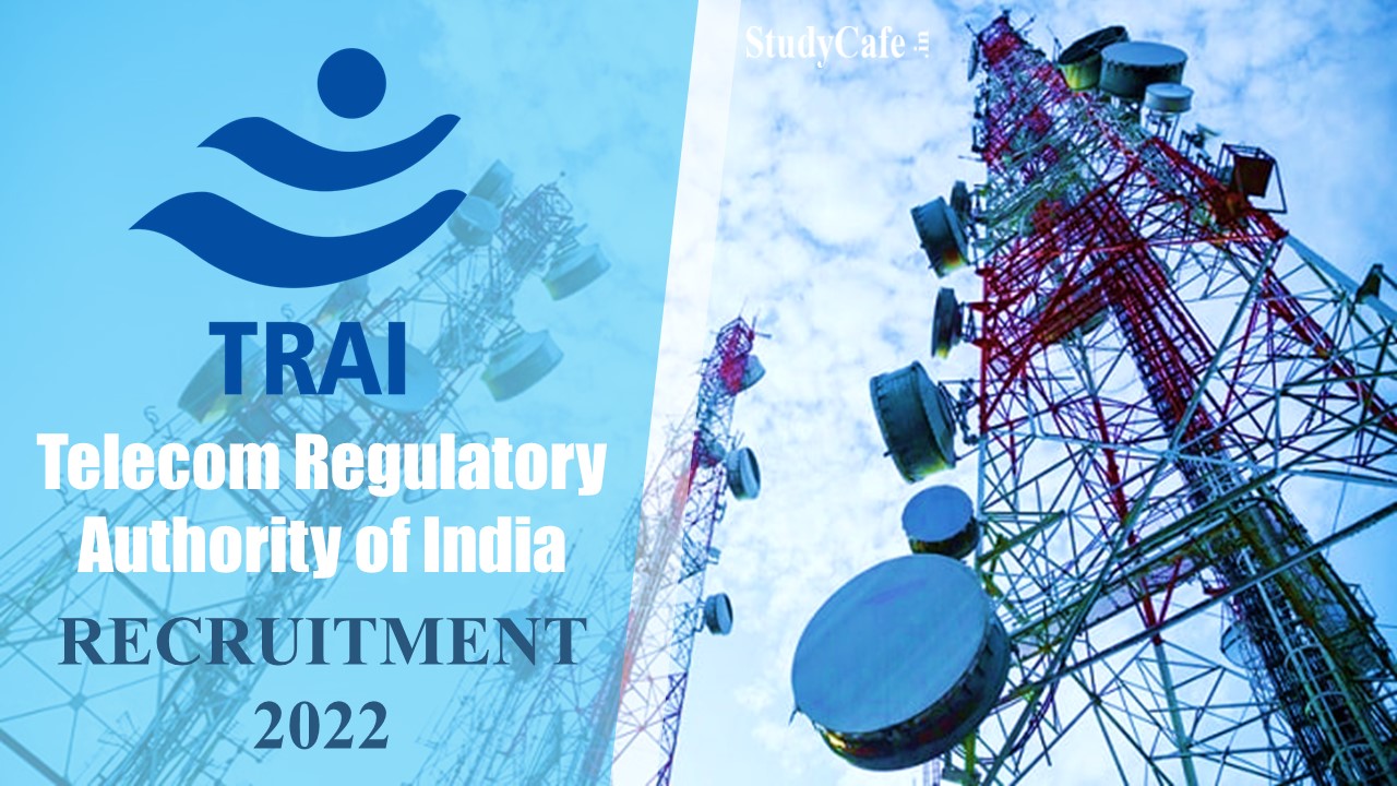 TRAI Recruitment 2022; Check Post, Pay Scale, Eligibility & Qualification, Last date to apply Aug 5th