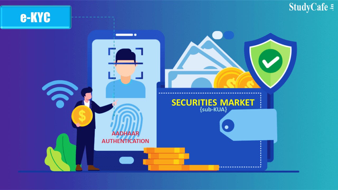 SEBI allowed Entities to use e-KYC Aadhaar Authentication services of UIDAI in Securities Market as sub-KUA