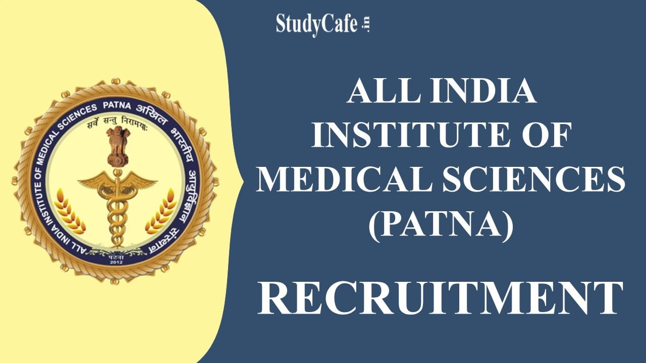 AIIMS Patna Recruitment 2022 for 41 Posts: Check Qualification and Procedure to Apply Here
