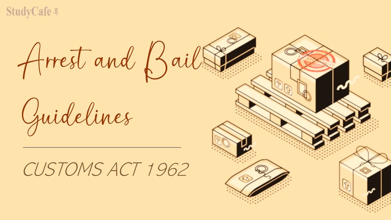 CBIC Issued Revised Guidelines for Arrest and Bail in relation to offences punishable under Customs Act 1962