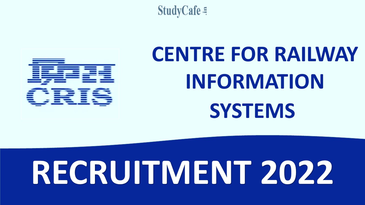 CRIS Recruitment 2022: Check Vacancy Details, Eligibility and How to Apply here