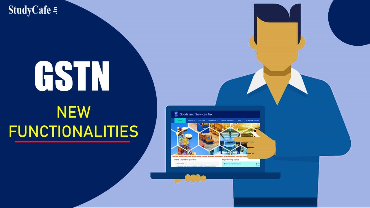 GSTN Enabled New Functionalities for Taxpayer on GST Portal for July 2022